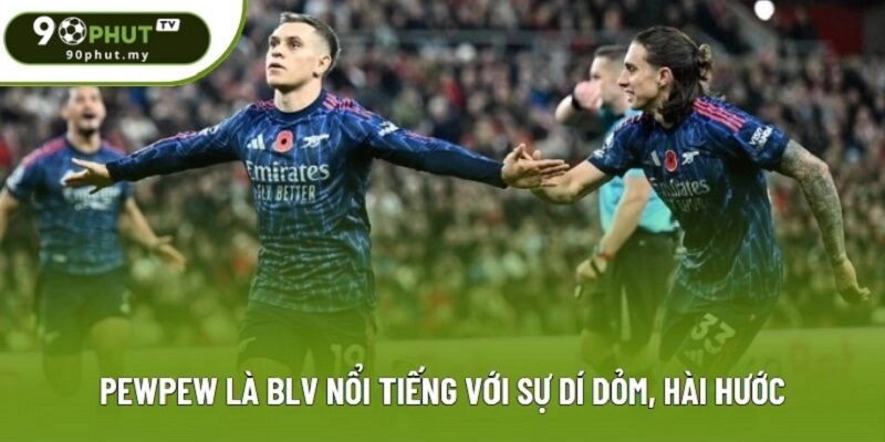 Pewpew là BLV nổi tiếng với sự dí dỏm, hài hước