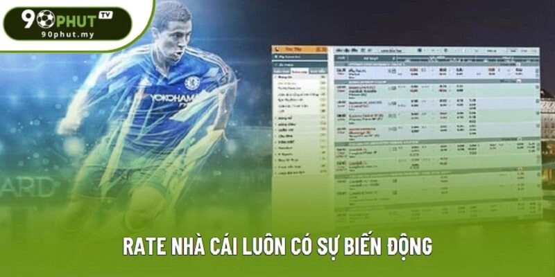 Rate nhà cái luôn có sự biến động