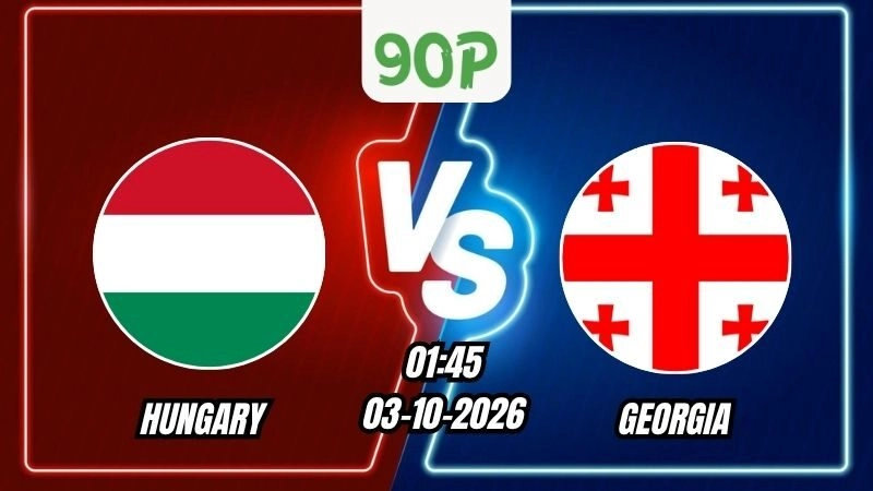 Soi Kèo Hungary vs Georgia 01h45 – 03/10/2026